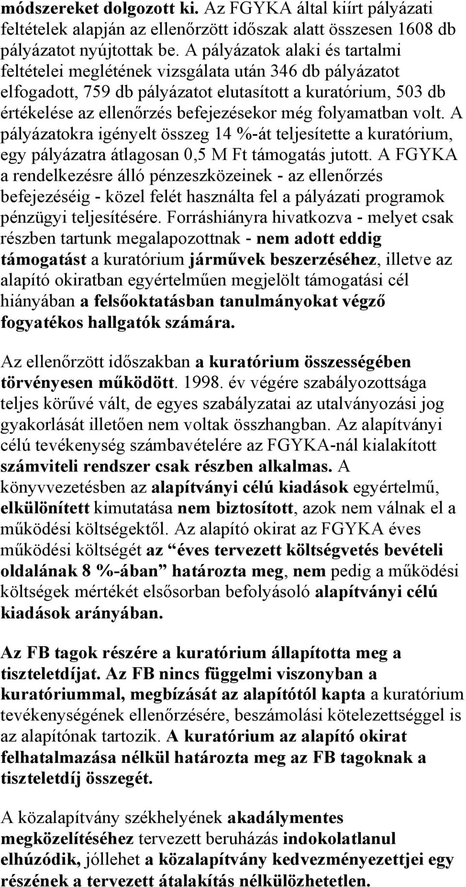 folyamatban volt. A pályázatokra igényelt összeg 14 %-át teljesítette a kuratórium, egy pályázatra átlagosan 0,5 M Ft támogatás jutott.