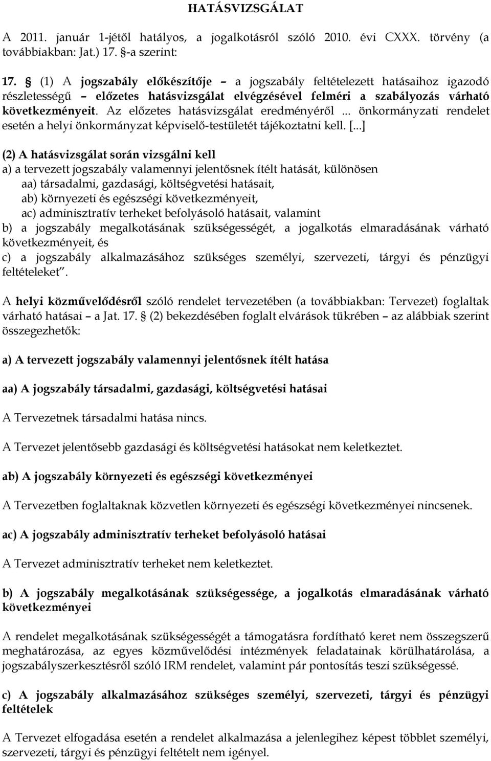 Az előzetes hatásvizsgálat eredményéről... önkormányzati rendelet esetén a helyi önkormányzat képviselő-testületét tájékoztatni kell. [.