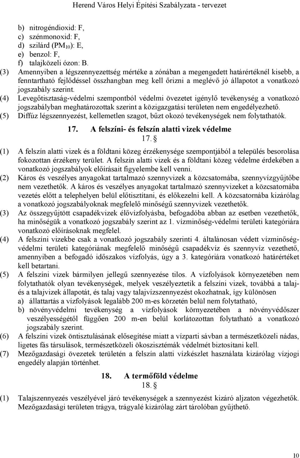 (4) Levegőtisztaság-védelmi szempontból védelmi övezetet igénylő tevékenység a vonatkozó jogszabályban meghatározottak szerint a közigazgatási területen nem engedélyezhető.