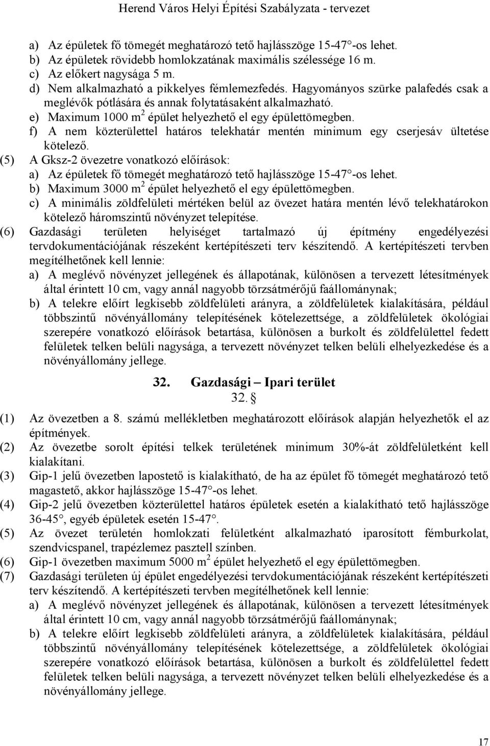 f) A nem közterülettel határos telekhatár mentén minimum egy cserjesáv ültetése kötelező.