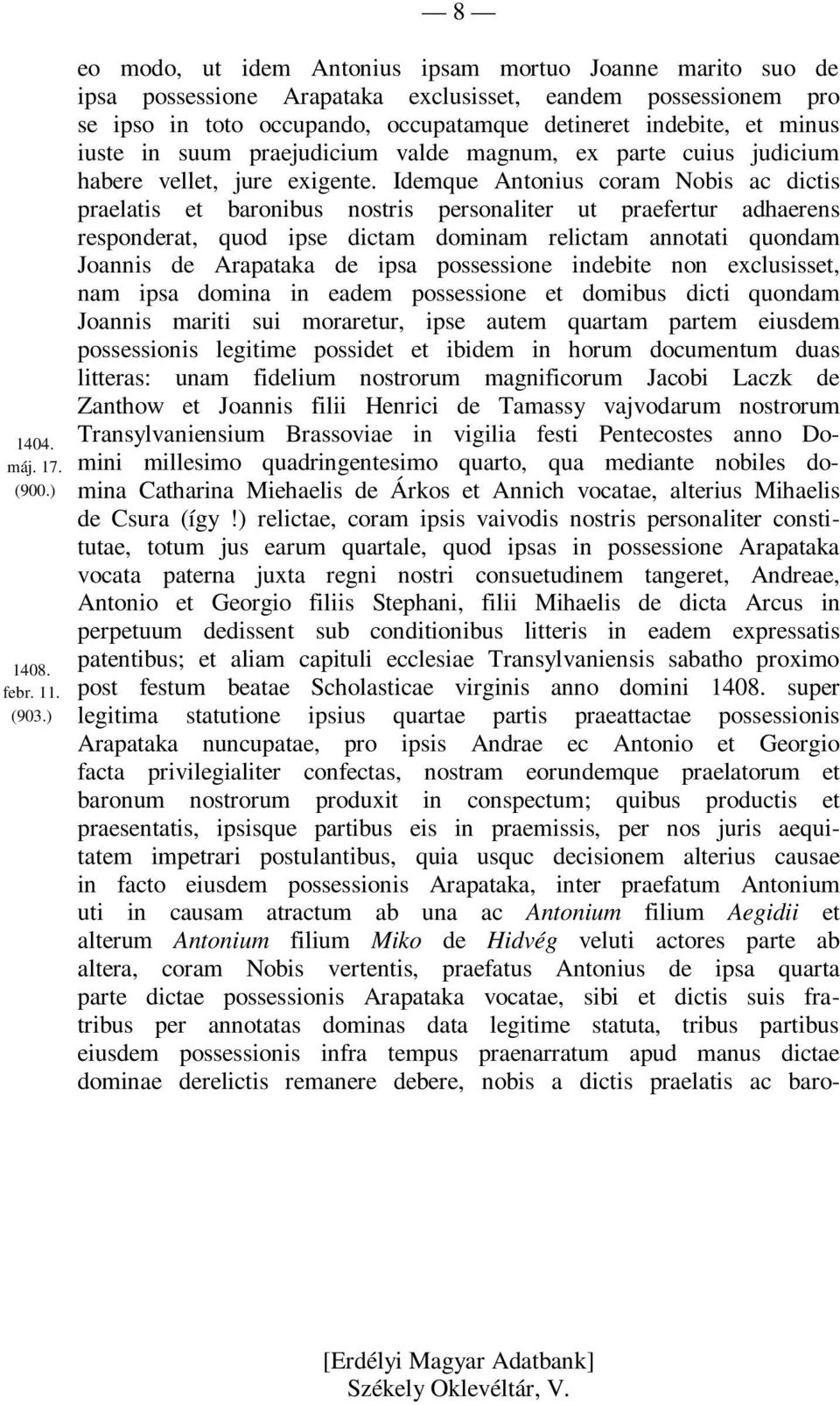 iuste in suum praejudicium valde magnum, ex parte cuius judicium habere vellet, jure exigente.