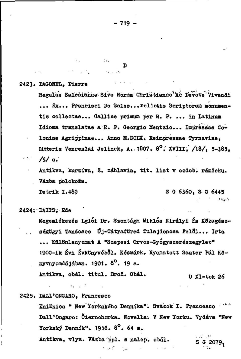 list v ozdob, rámčeku. Väzba polokoža. Petrik 1.489 S G 6360, S G 6445. 'Si'!- 2424VHA.ITS; Ede '., Megemlékezéo Iglói Dr.