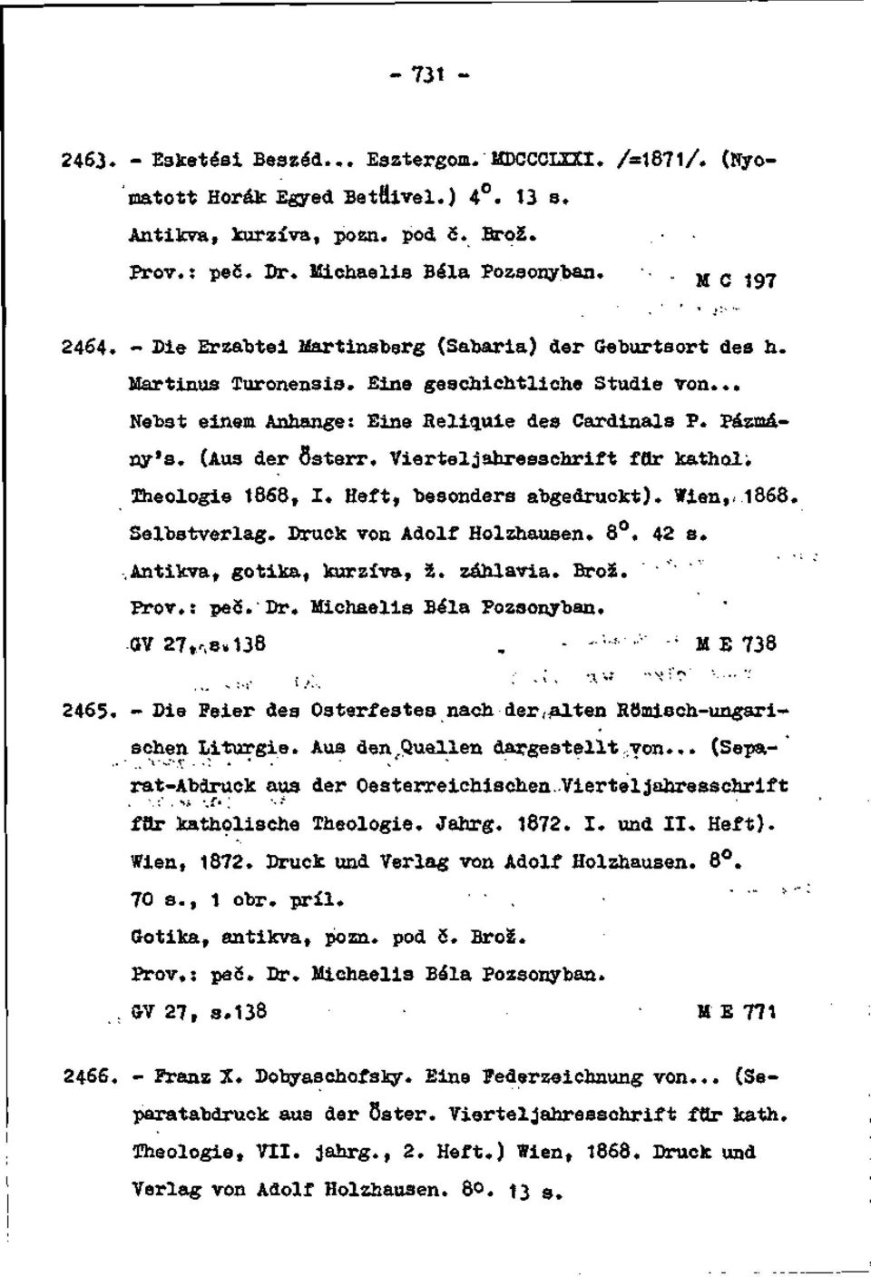 (Aua der ästarr. Vierteljahresschrift fťlr kathol; Theologie 1868, I. Heft, tesonders abgedruckt). Wien,< 1868. Seľbstverlag. Druck von Adolf Holzhausen. 8. 42 a..antikva, gotika, kurzíva, ž.