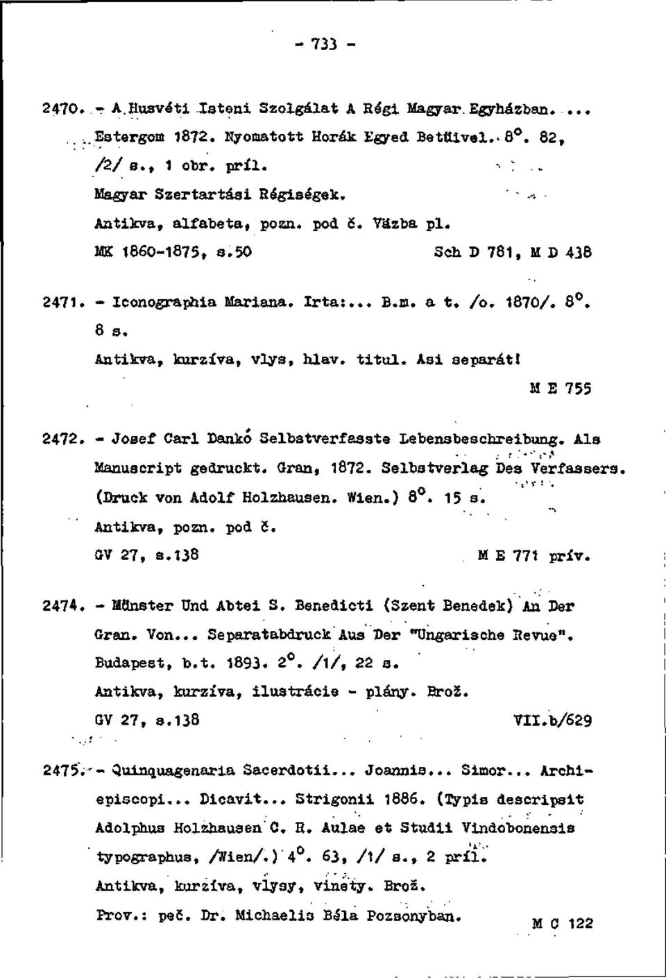 - Josef Cári Dankó Selbatverfassta Lebensbeschreibung. Als ' * *' J" r* Manuscript gedruckt. Gran, 1872. Seltstverlag Dea Verfaasers. -.' v :. (Druck von Adolf Holznausen. Wien.) 8. 15 s.