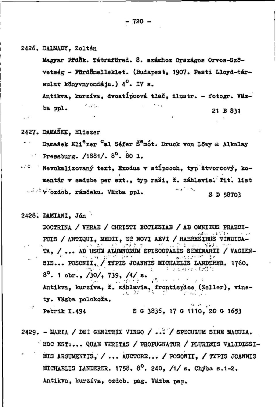;C Nevokalizovaný text, Exodus v stĺpcoch, typ štvorcový, komentár v sadzbe per ext., typ raši, 2. záhlavia'. Tit. list. - í v "ozdôb, rámčeku. Väzba ppl. "'"' ' g jj 53703 2428.