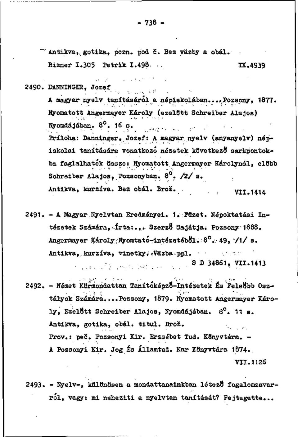 nyelv (anyanyelv) népiskolai tanítására vonatkozó nézetek kovetkezfl sarkpontokba faglalhatok Ossze: Nyomatott Angermayer Károlynál, elflbb Schreiber AlajO3? Pozsonyban. 8. /2/ s. Antikva, kurzíva.