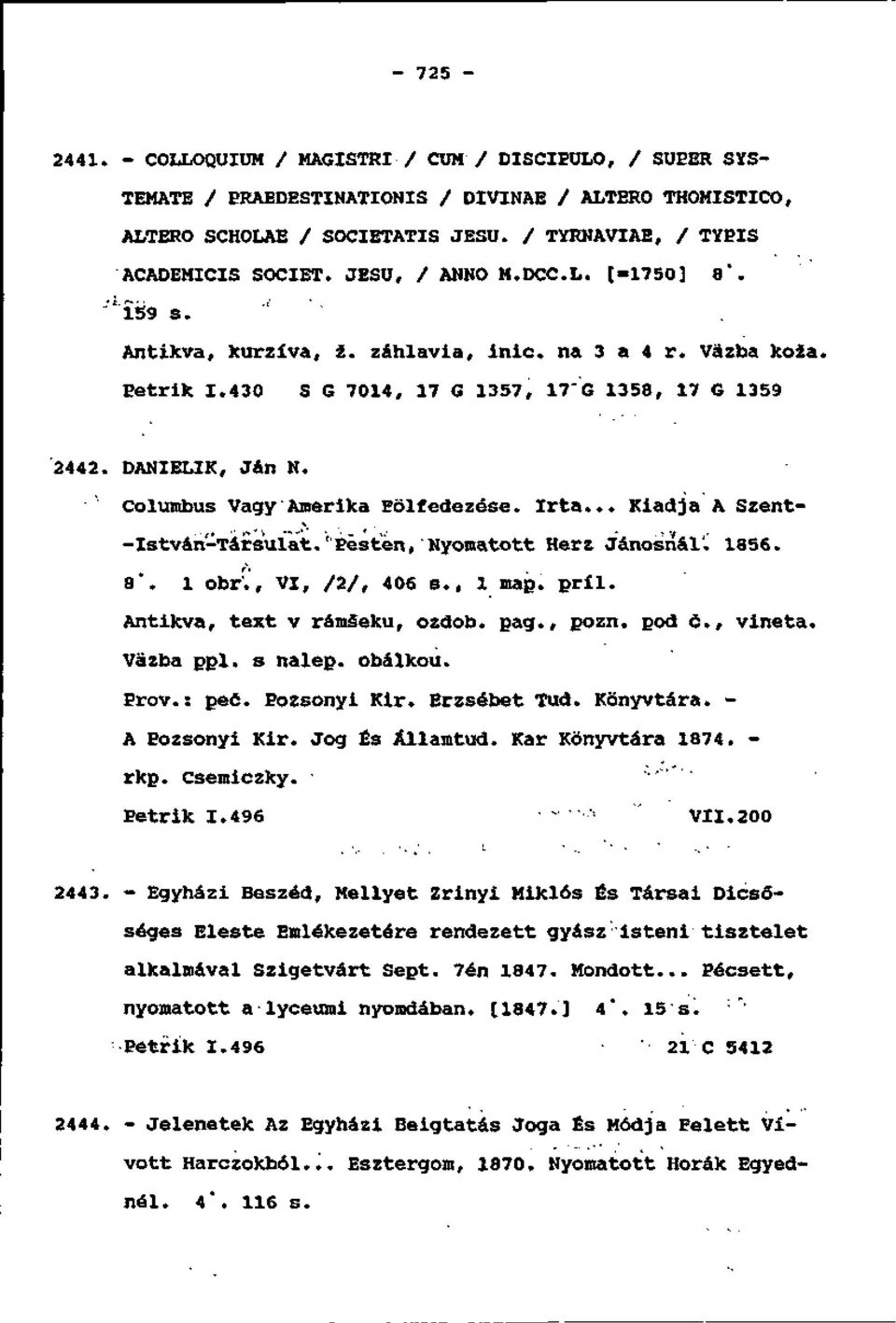 Columbus VagyAmerika Eolfedezese. Irta... Kiadja A Szent- - István-Táŕs'uiat. ''Éésten,'Nyomatott Herz Jánosríál. 1856. 8*. l obr'., VI, /2/, 406 s., l máp. príl. Antikva, text v rámáeku, ozdob. pag.