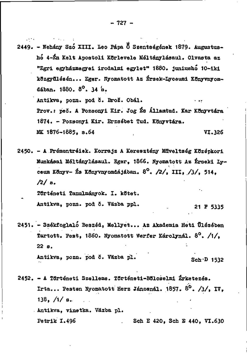 KOnyvtára. m. 1876-1885, s.64, VI.326 2450. - A Prémontráiak. Korrajz A Kereaztény Mttveltség KBzépkori Munkáaai Háltánylásaul. Eger, 1866. Nyomatott Až Érseki Lýceum K8nyv- ás KOnyvnyomdájában. 8.
