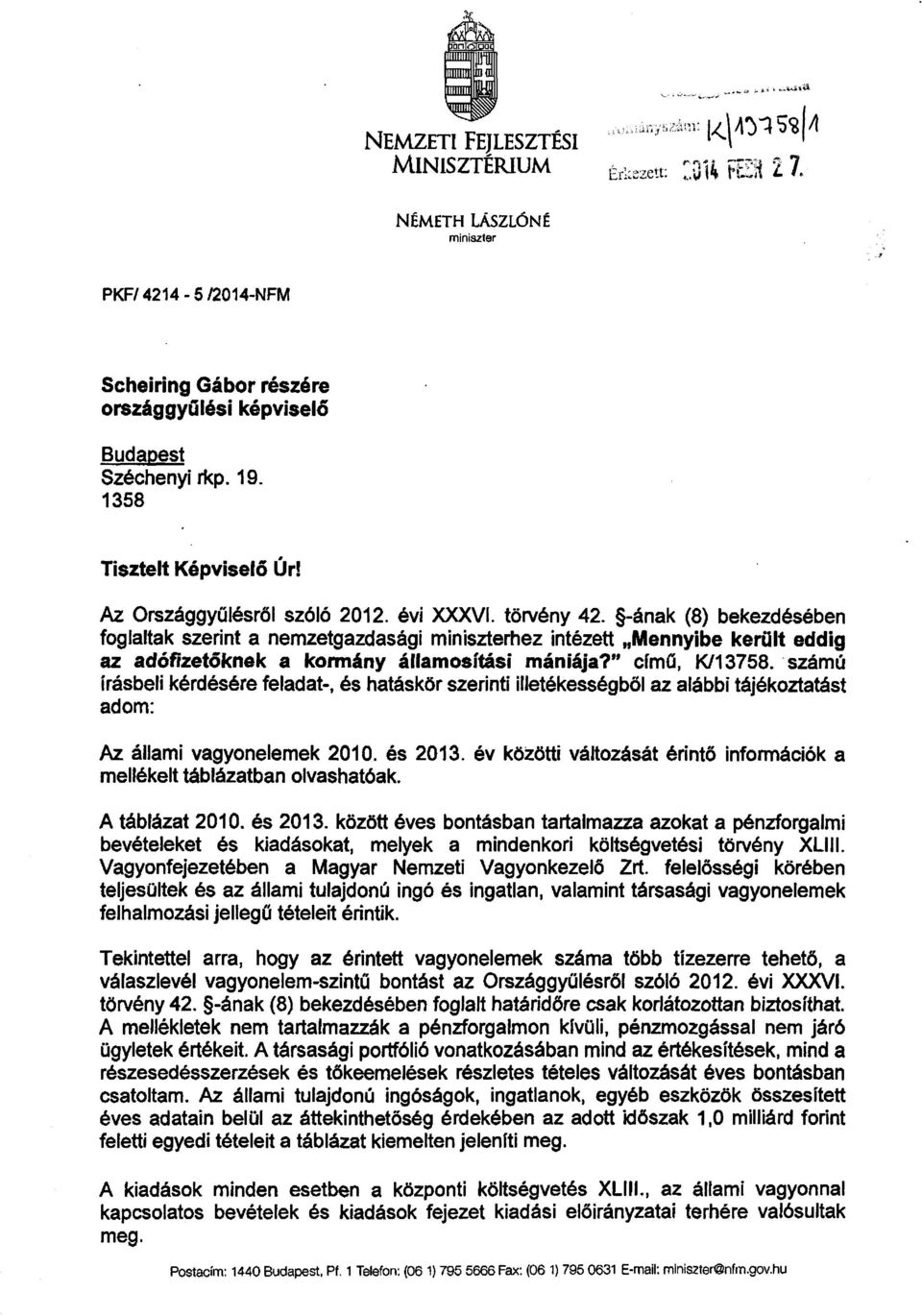 törvény 42. -ának (8) bekezdésébe n foglaltak szerint a nezetgazdasági iniszterhez intézett Mennyibe került eddi g az adófizetőknek a korány állaosítási ániája? cí ű, K/13758.