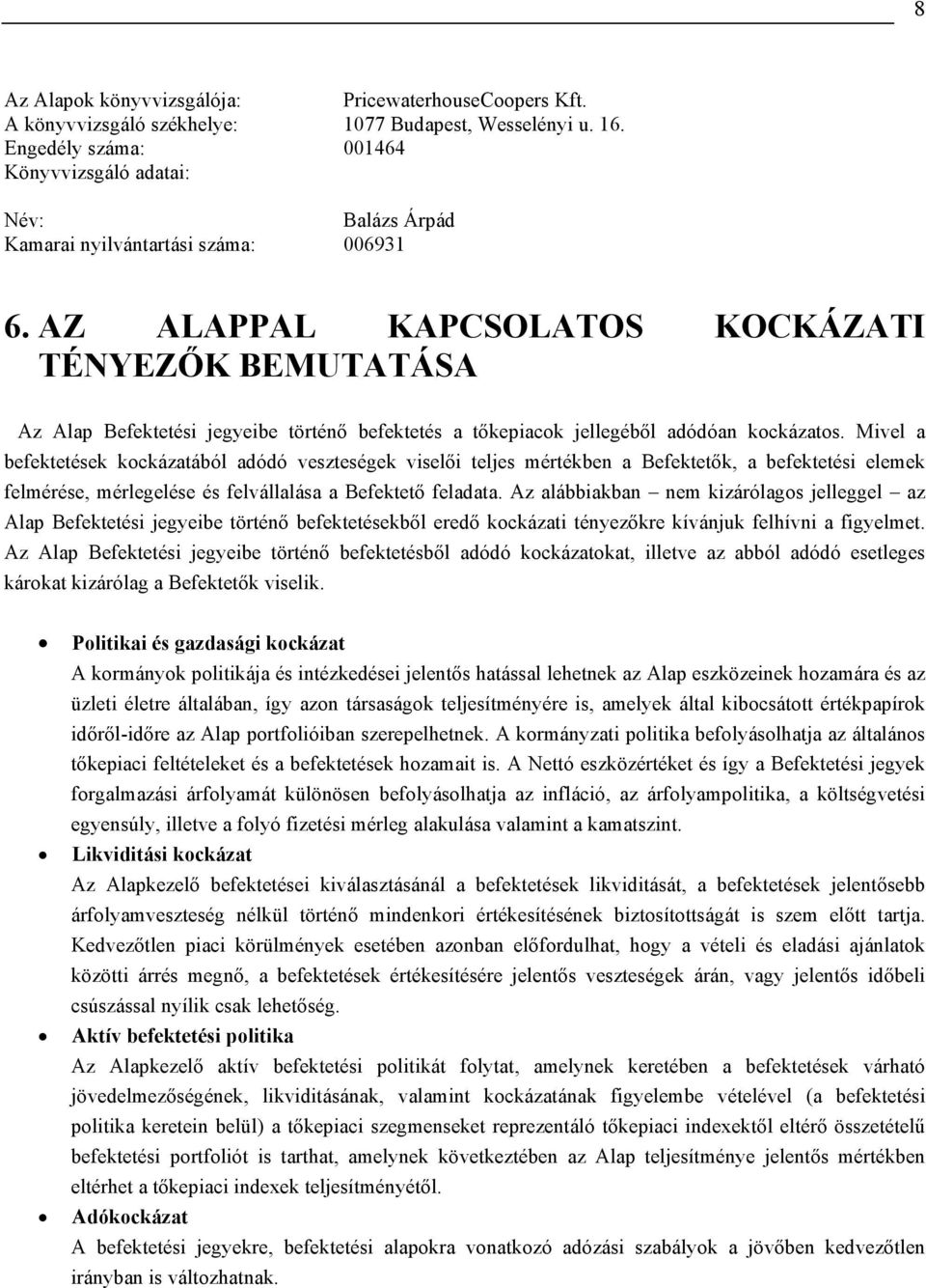 AZ ALAPPAL KAPCSOLATOS KOCKÁZATI TÉNYEZŐK BEMUTATÁSA Az Alap Befektetési jegyeibe történő befektetés a tőkepiacok jellegéből adódóan kockázatos.