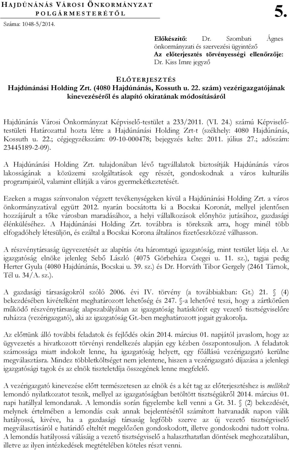 szám) vezérigazgatójának kinevezésérıl és alapító okiratának módosításáról Hajdúnánás Városi Önkormányzat Képviselı-testület a 233/2011. (VI. 24.