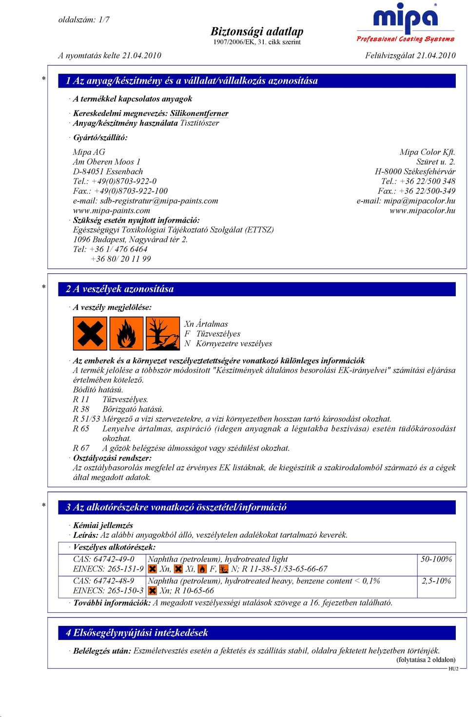 com e-mail: mipa@mipacolor.hu www.mipa-paints.com www.mipacolor.hu Szükség esetén nyujtott információ: Egészségügyi Toxikológiai Tájékoztató Szolgálat (ETTSZ) 1096 Budapest, Nagyvárad tér 2.