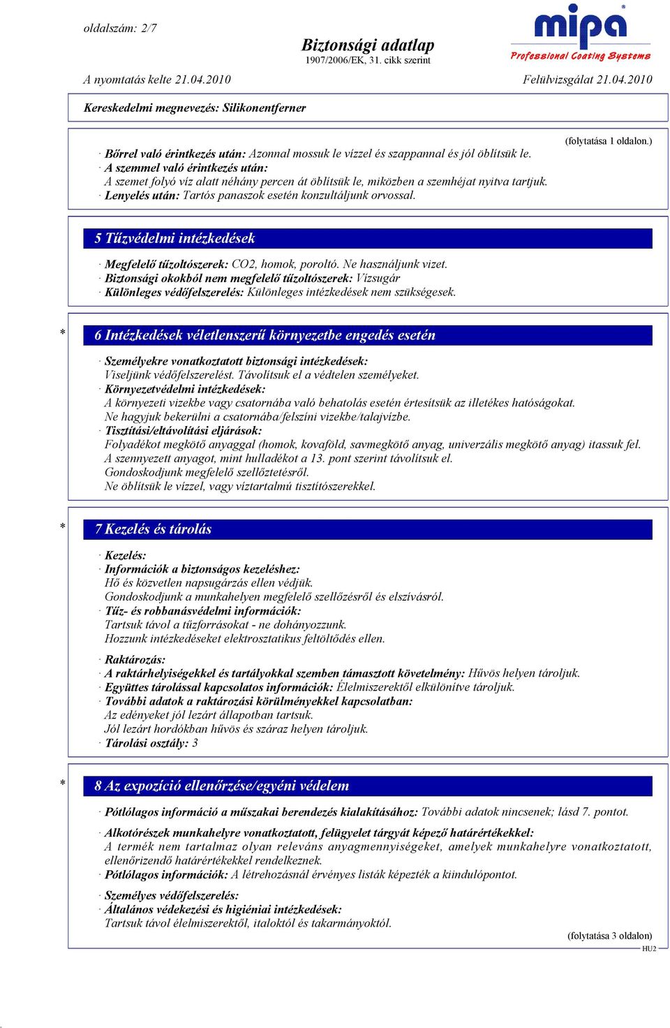 (folytatása 1 oldalon.) 5 Tőzvédelmi intézkedések Megfelelı tőzoltószerek: CO2, homok, poroltó. Ne használjunk vizet.