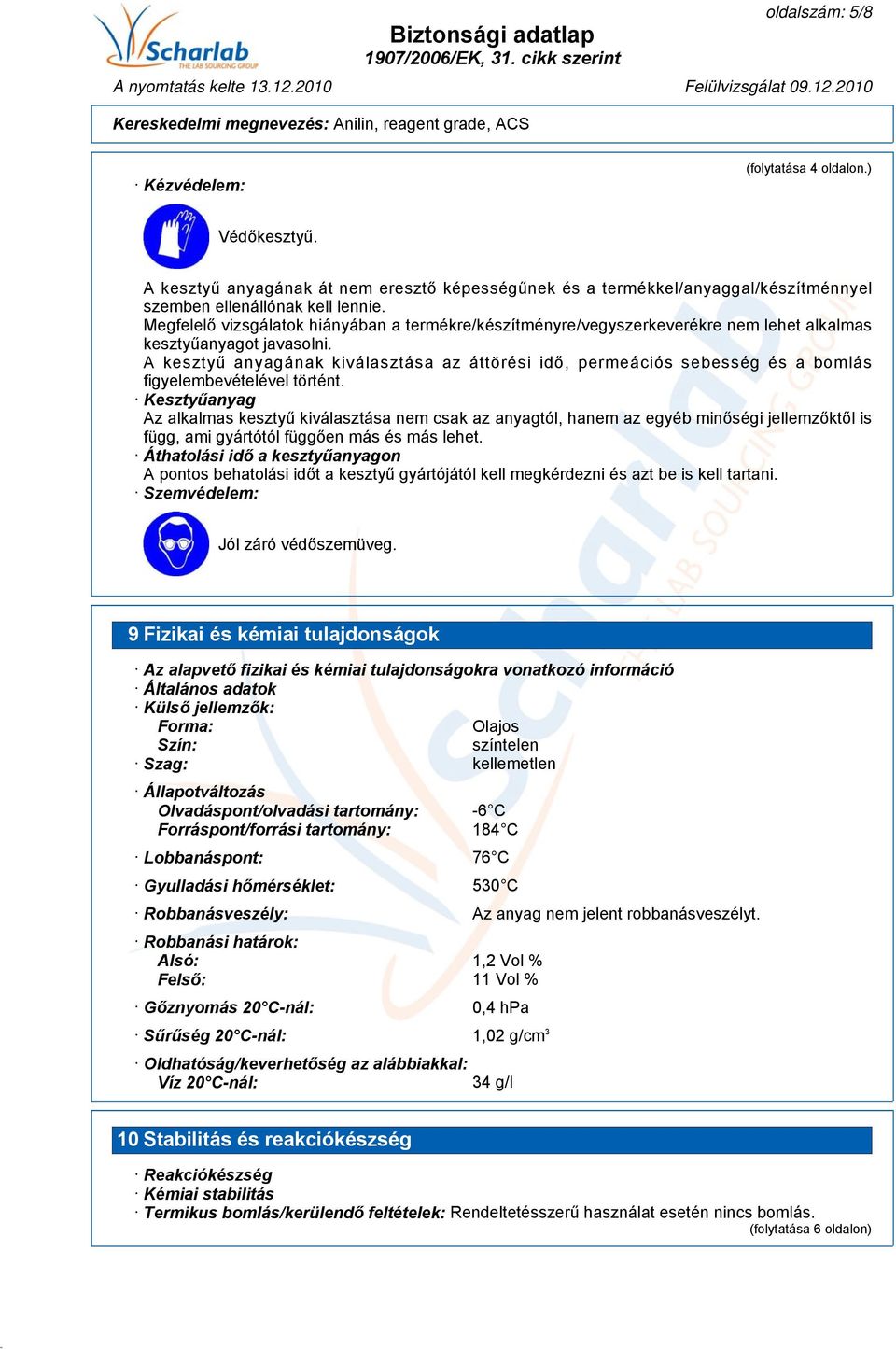A kesztyű anyagának kiválasztása az áttörési idő, permeációs sebesség és a bomlás figyelembevételével történt.