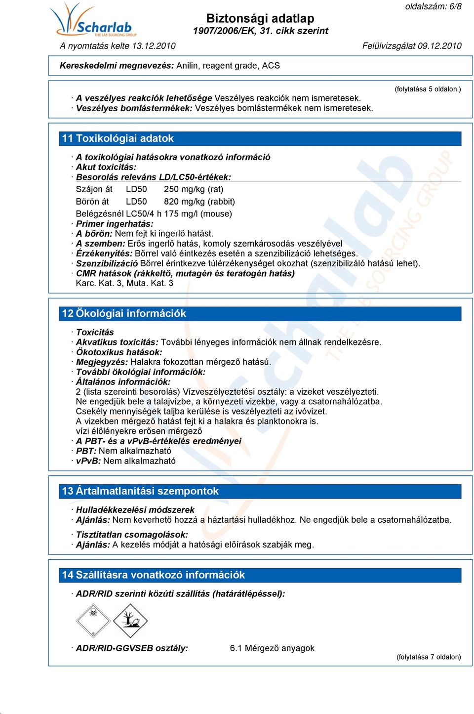 LC50/4 h 175 mg/l (mouse) Primer ingerhatás: A bőrön: Nem fejt ki ingerlő hatást.