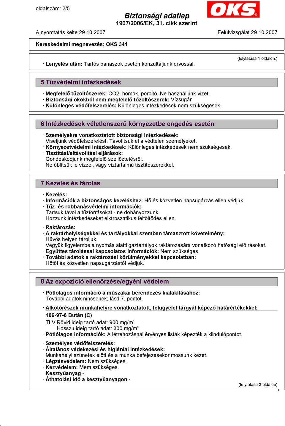 6 Intézkedések véletlenszerű környezetbe engedés esetén Személyekre vonatkoztatott biztonsági intézkedések: Viseljünk védőfelszerelést. Távolítsuk el a védtelen személyeket.