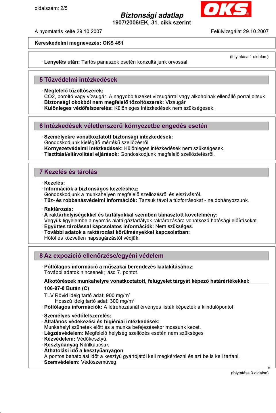 6 Intézkedések véletlenszerű környezetbe engedés esetén Személyekre vonatkoztatott biztonsági intézkedések: Gondoskodjunk kielégítő mértékű szellőzésről.