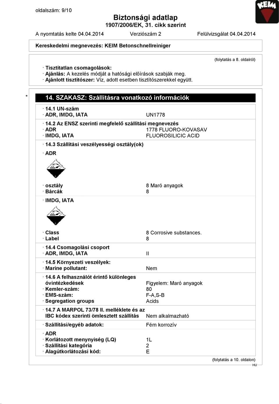 2 Az ENSZ szerinti megfelelő szállítási megnevezés ADR 1778 FLUORO-KOVASAV IMDG, IATA FLUOROSILICIC ACID 14.
