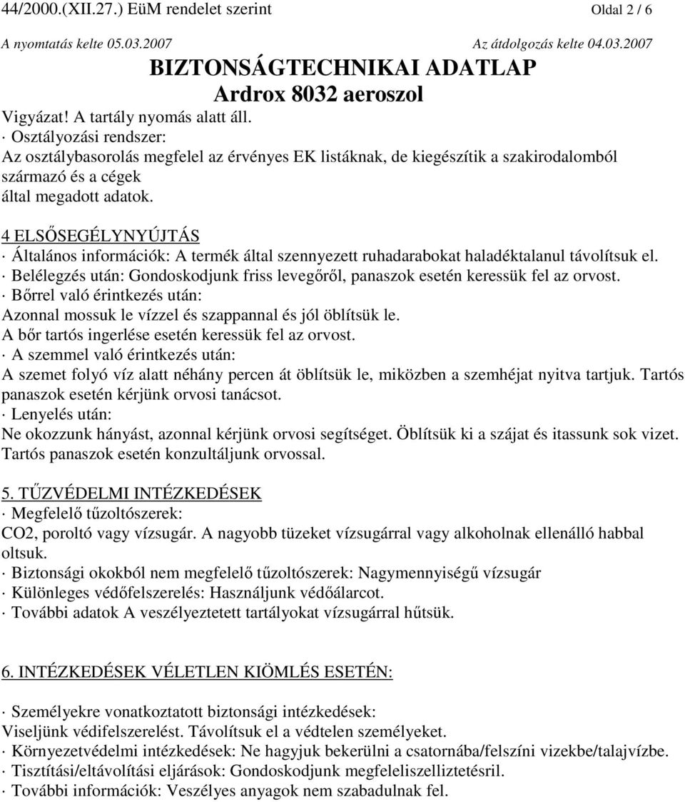4 ELSŐSEGÉLYNYÚJTÁS Általános információk: A termék által szennyezett ruhadarabokat haladéktalanul távolítsuk el.