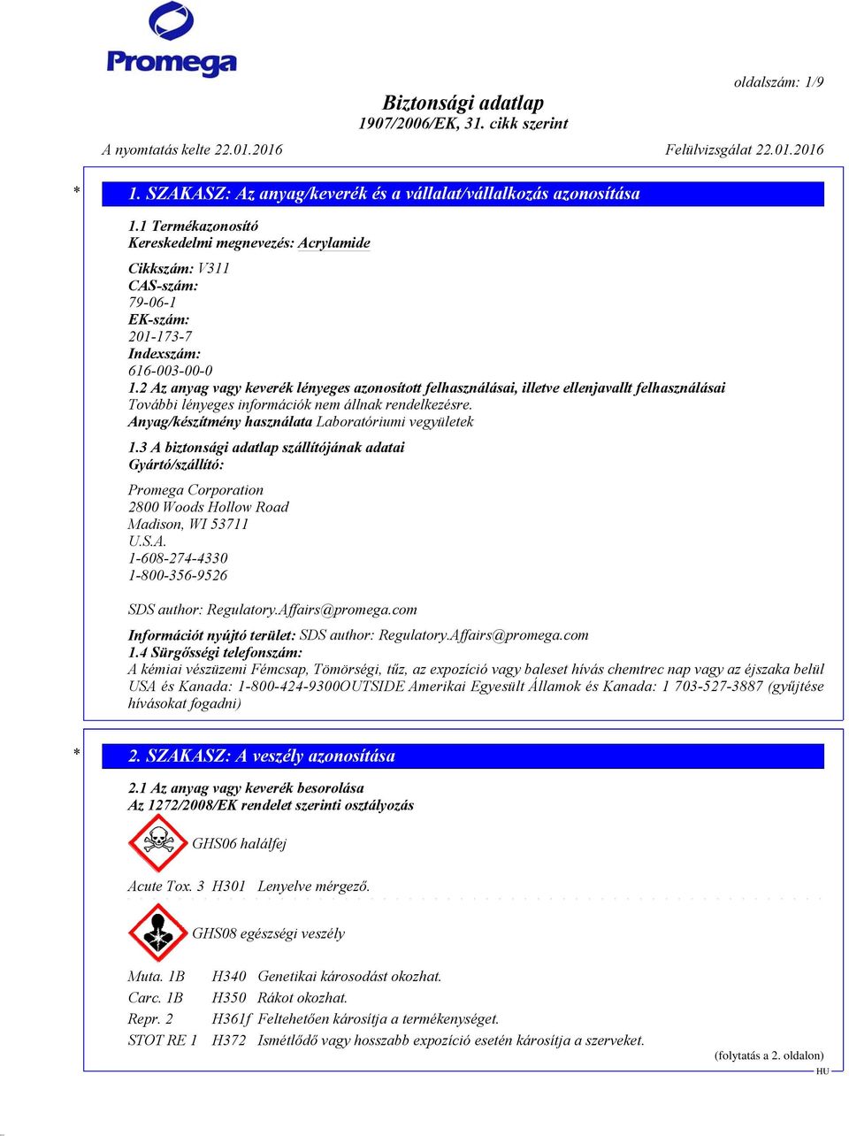 Anyag/készítmény használata Laboratóriumi vegyületek 1.3 A biztonsági adatlap szállítójának adatai Gyártó/szállító: Promega Corporation 2800 Woods Hollow Road Madison, WI 53711 U.S.A. 1-608-274-4330 1-800-356-9526 SDS author: Regulatory.