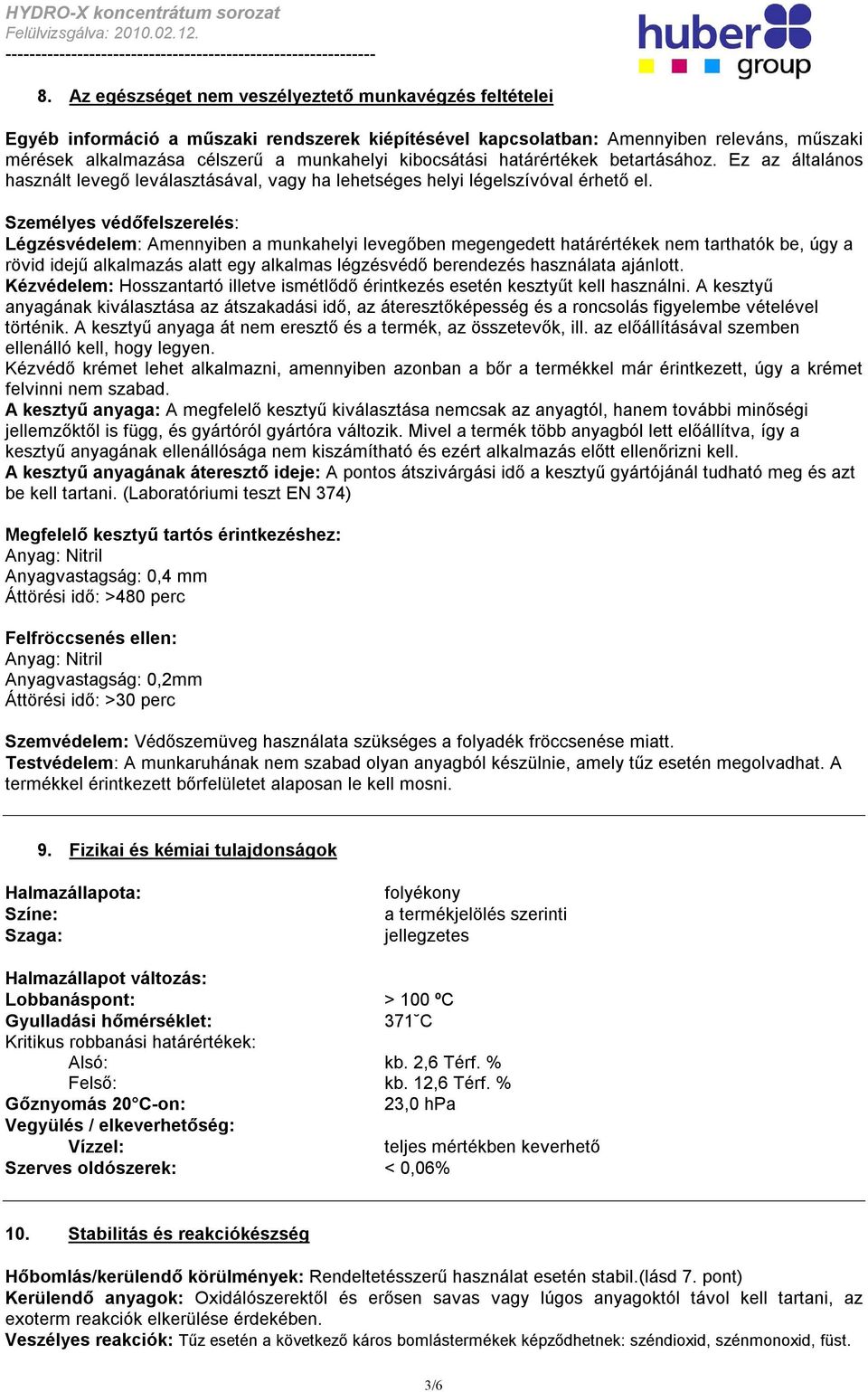 Személyes védőfelszerelés: Légzésvédelem: Amennyiben a munkahelyi levegőben megengedett határértékek nem tarthatók be, úgy a rövid idejű alkalmazás alatt egy alkalmas légzésvédő berendezés használata