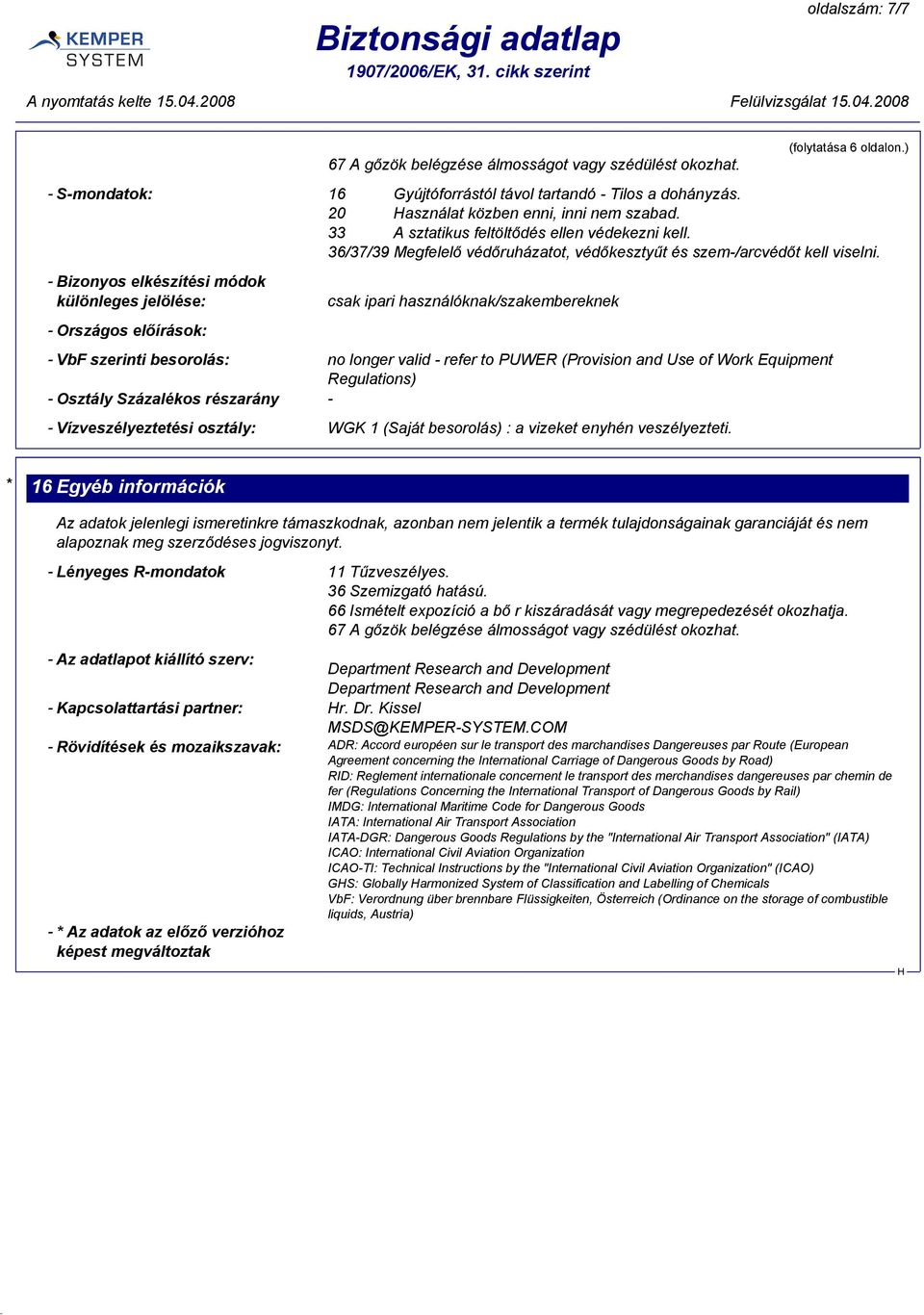 - Bizonyos elkészítési módok különleges jelölése: - Országos előírások: csak ipari használóknak/szakembereknek - VbF szerinti besorolás: no longer valid - refer to PUWER (Provision and Use of Work