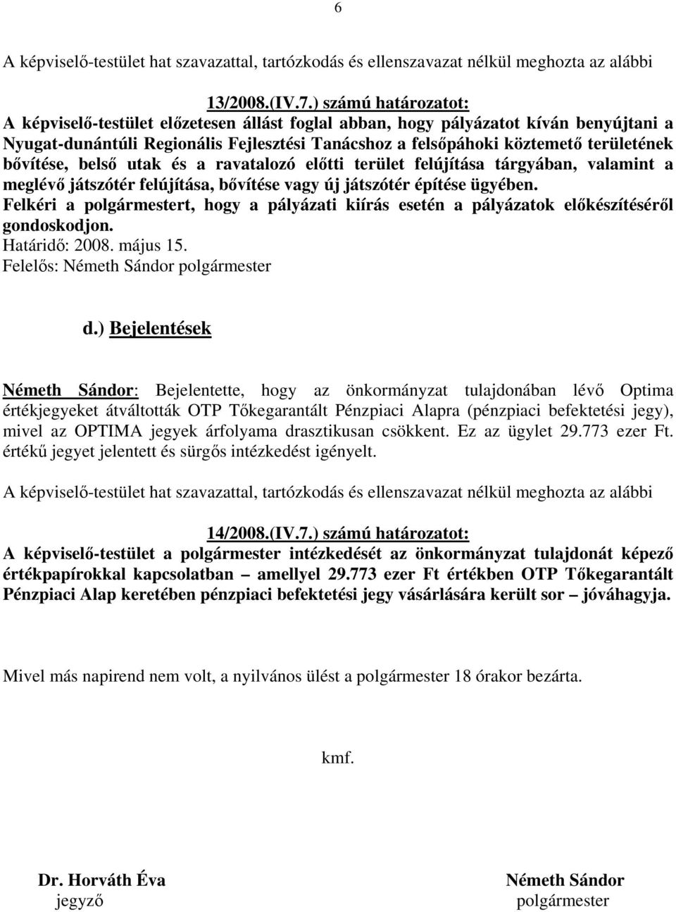 bővítése, belső utak és a ravatalozó előtti terület felújítása tárgyában, valamint a meglévő játszótér felújítása, bővítése vagy új játszótér építése ügyében.