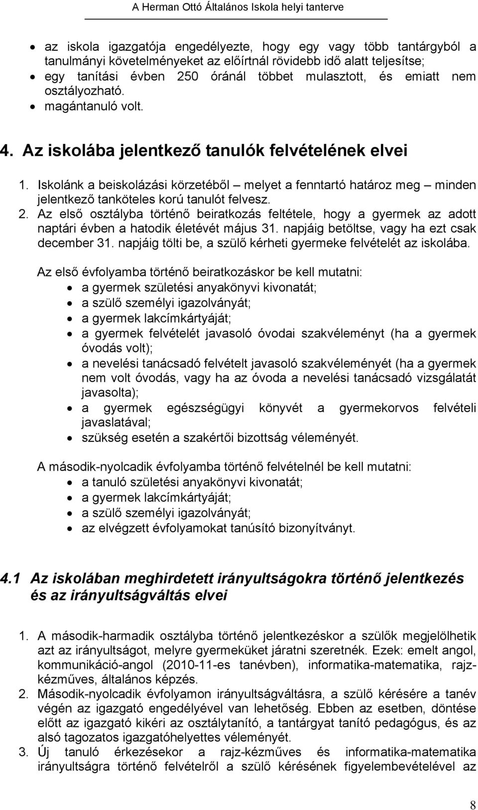 Iskolánk a beiskolázási körzetéből melyet a fenntartó határoz meg minden jelentkező tanköteles korú tanulót felvesz. 2.