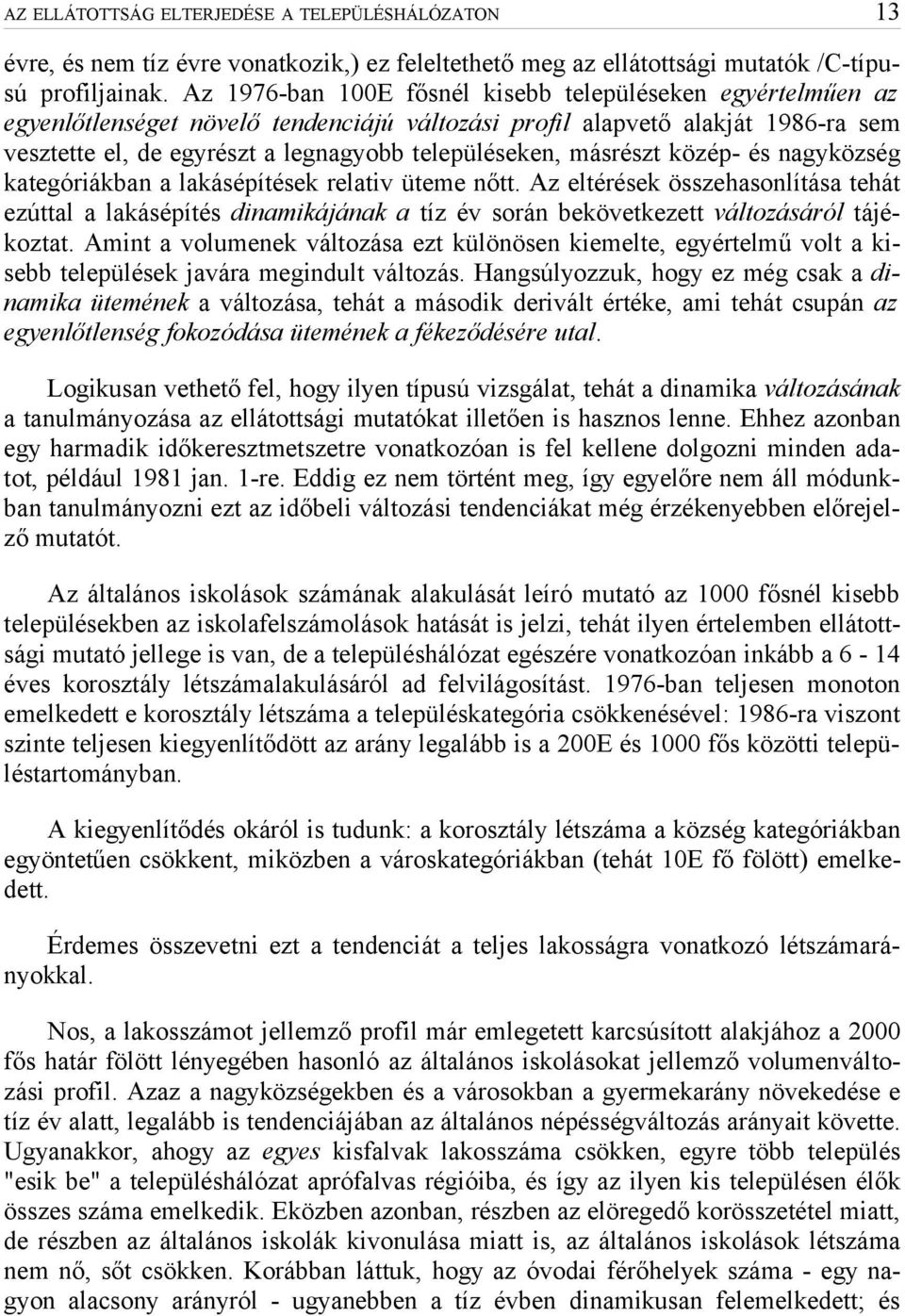 másrészt közép- és nagyközség kategóriákban a lakásépítések relativ üteme nőtt.