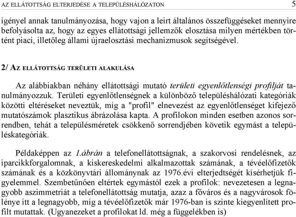 2/ AZ ELLÁTOTTSÁG TERÜLETI ALAKULÁSA Az alábbiakban néhány ellátottsági mutató területi egyenlőtlenségi profilját tanulmányozzuk.