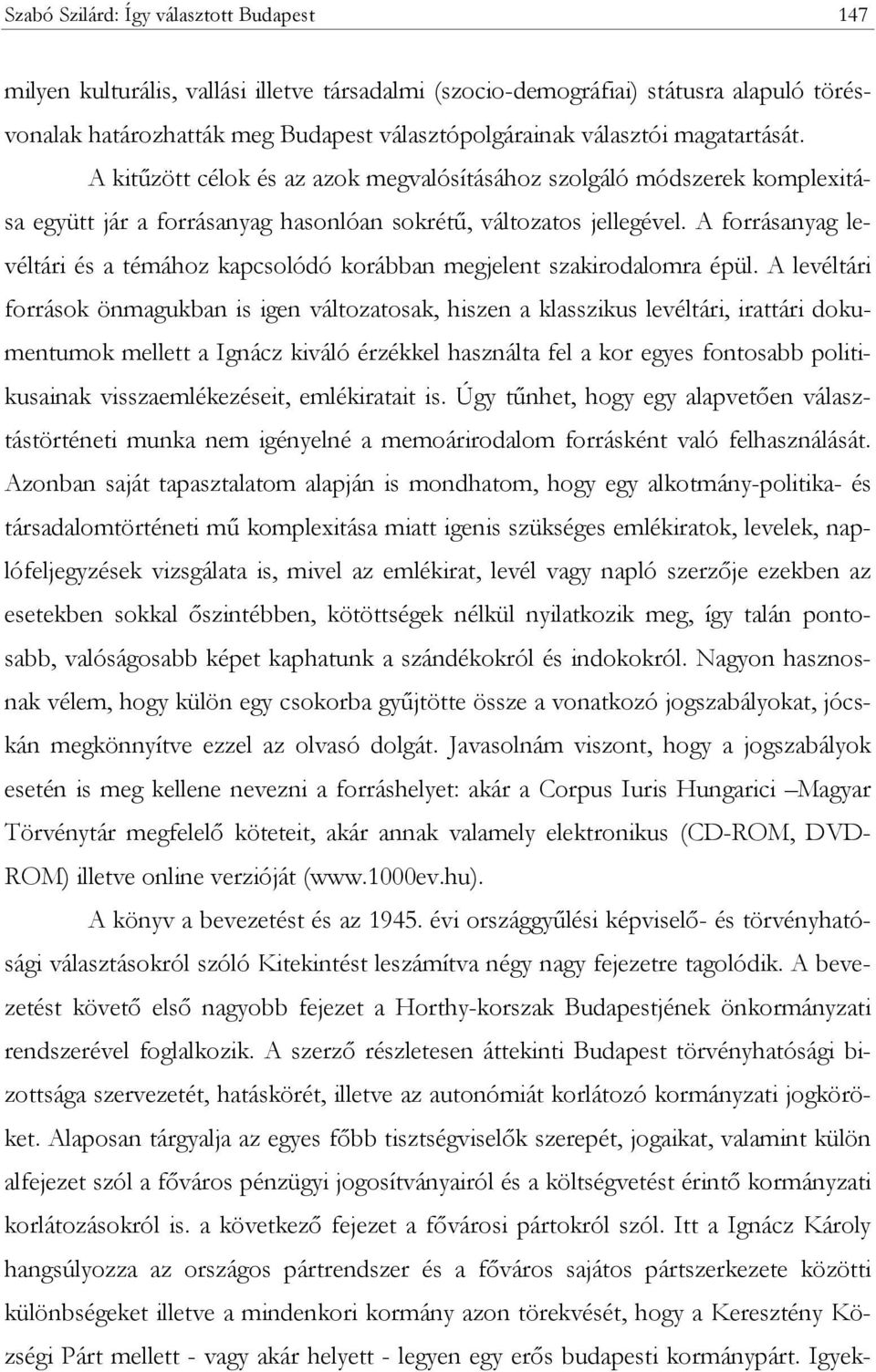 A forrásanyag levéltári és a témához kapcsolódó korábban megjelent szakirodalomra épül.