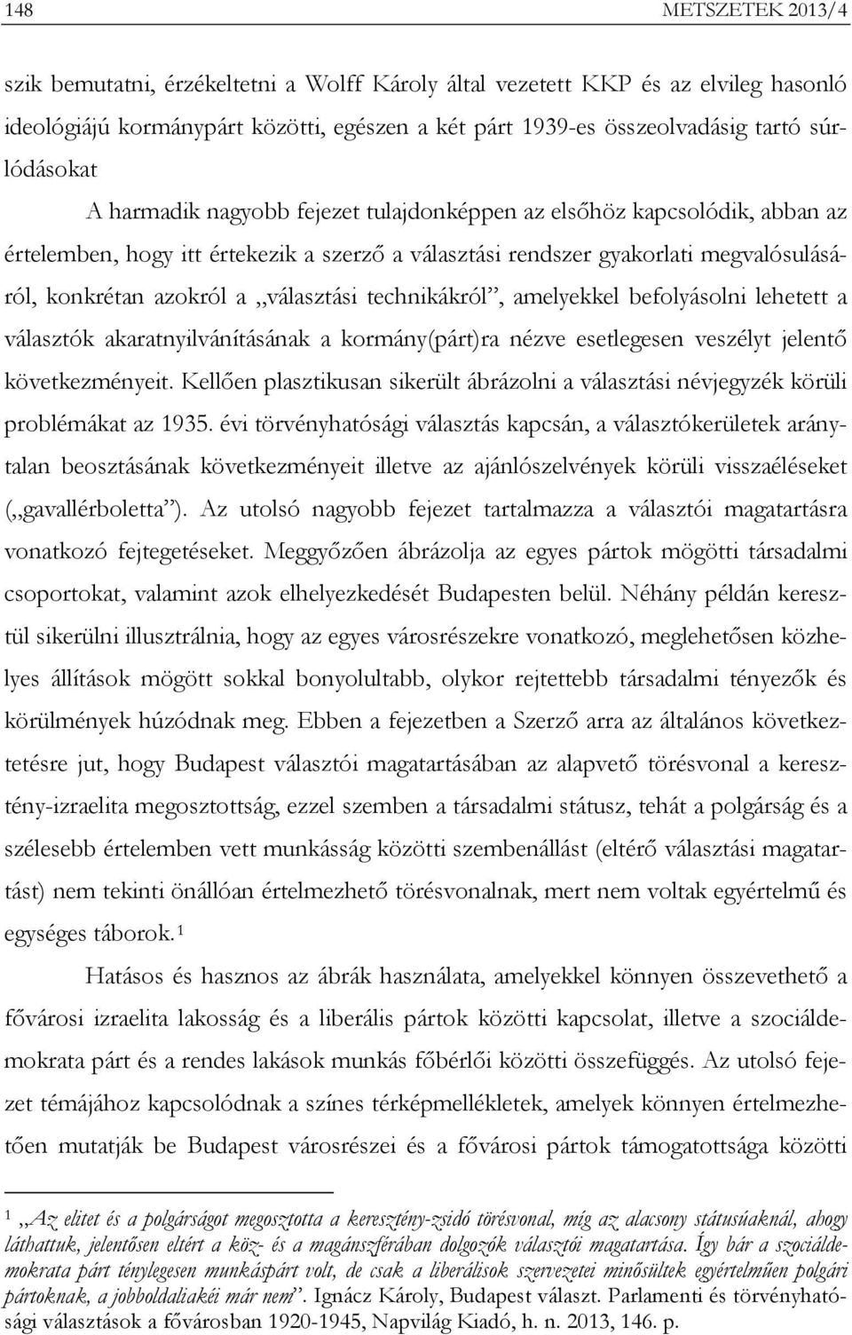 technikákról, amelyekkel befolyásolni lehetett a választók akaratnyilvánításának a kormány(párt)ra nézve esetlegesen veszélyt jelentő következményeit.