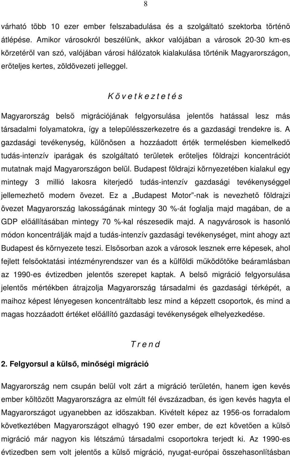 K ö v e t k e z t e t é s Magyarország belső migrációjának felgyorsulása jelentős hatással lesz más társadalmi folyamatokra, így a településszerkezetre és a gazdasági trendekre is.