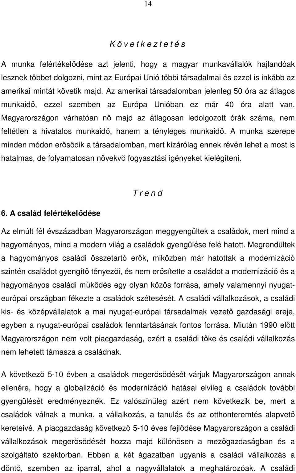 Magyarországon várhatóan nő majd az átlagosan ledolgozott órák száma, nem feltétlen a hivatalos munkaidő, hanem a tényleges munkaidő.