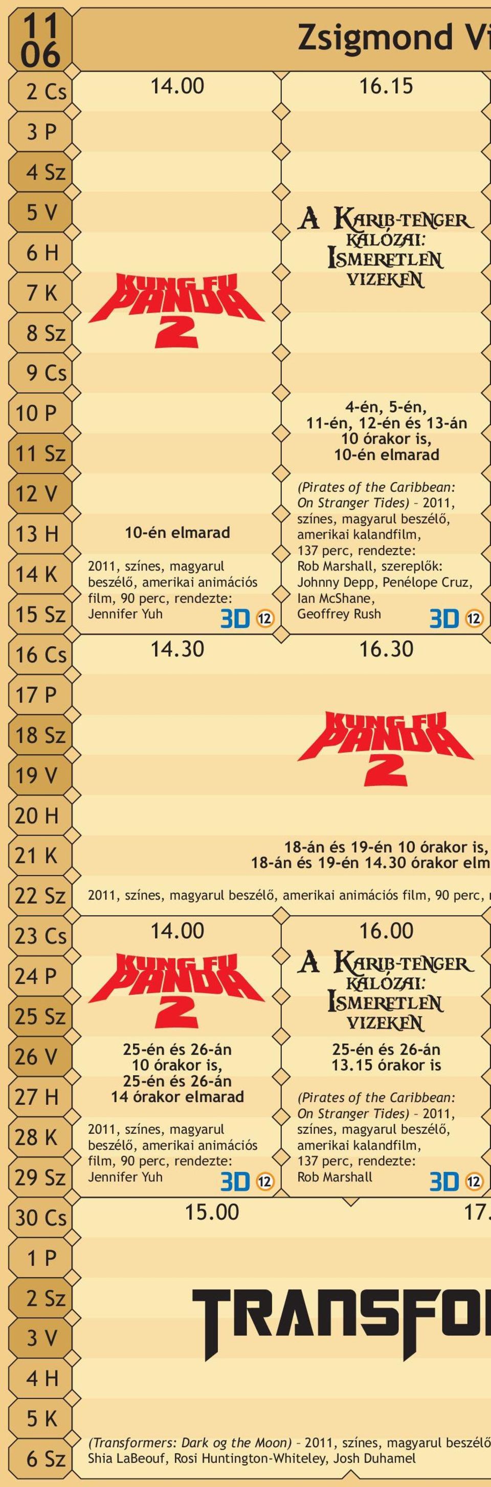 00 Zsigmond Vi 4-én, 5-én, 11-én, 12-én és 13-án 10 órakor is, 10-én elmarad 18-án és 19-én 10 órakor is, 18-án és 19-én 14.