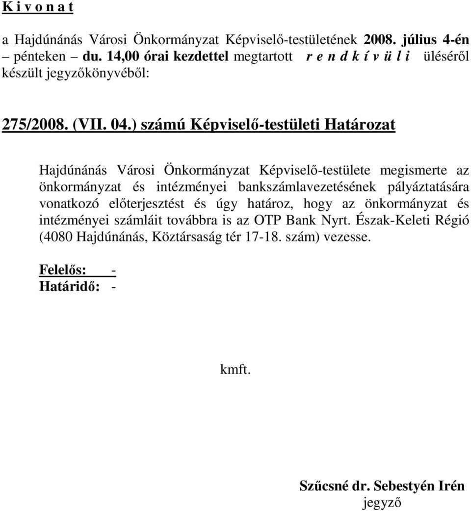 önkormányzat és intézményei bankszámlavezetésének pályáztatására vonatkozó elıterjesztést és úgy