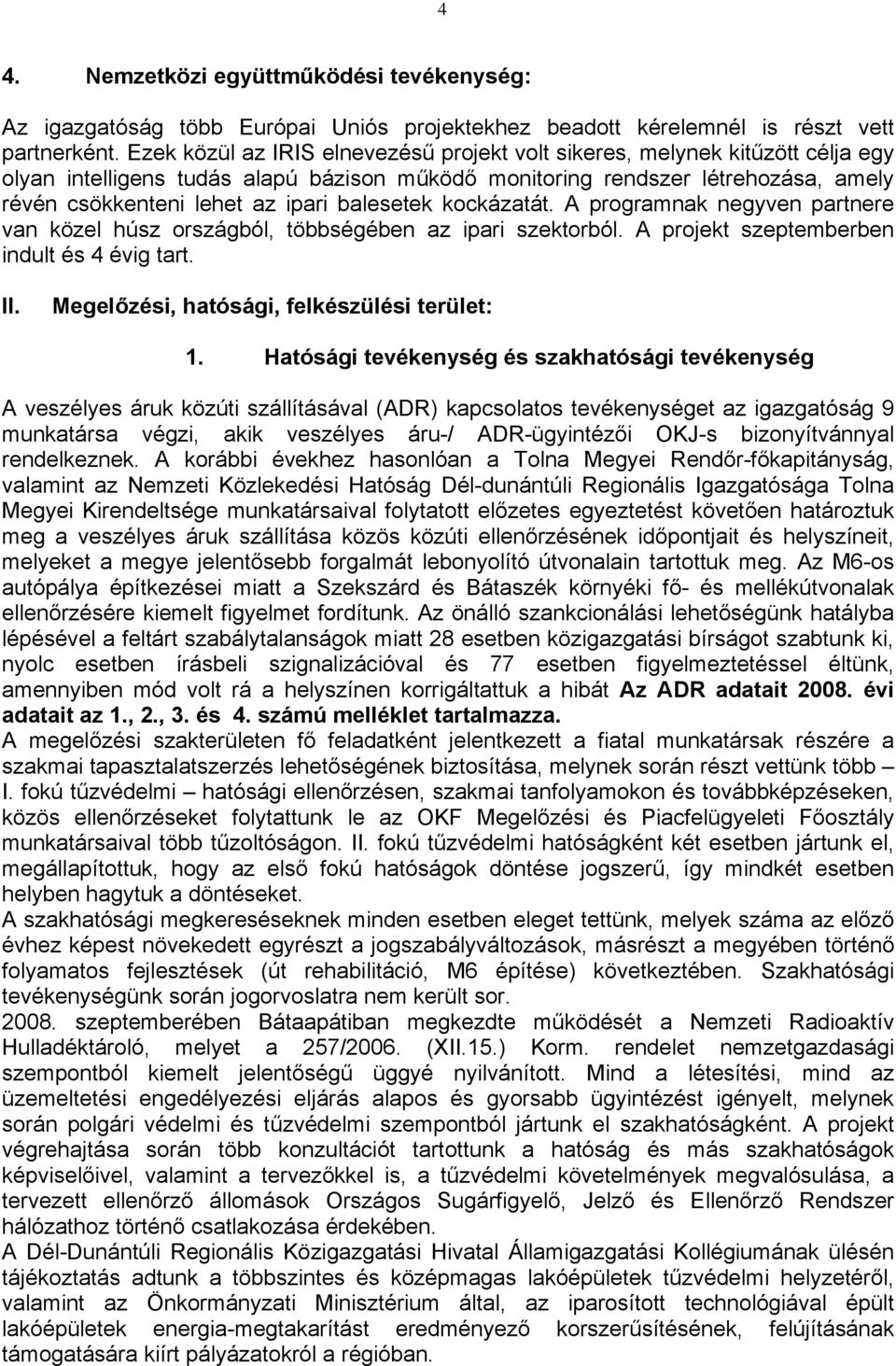 balesetek kockázatát. A programnak negyven partnere van közel húsz országból, többségében az ipari szektorból. A projekt szeptemberben indult és 4 évig tart. II.