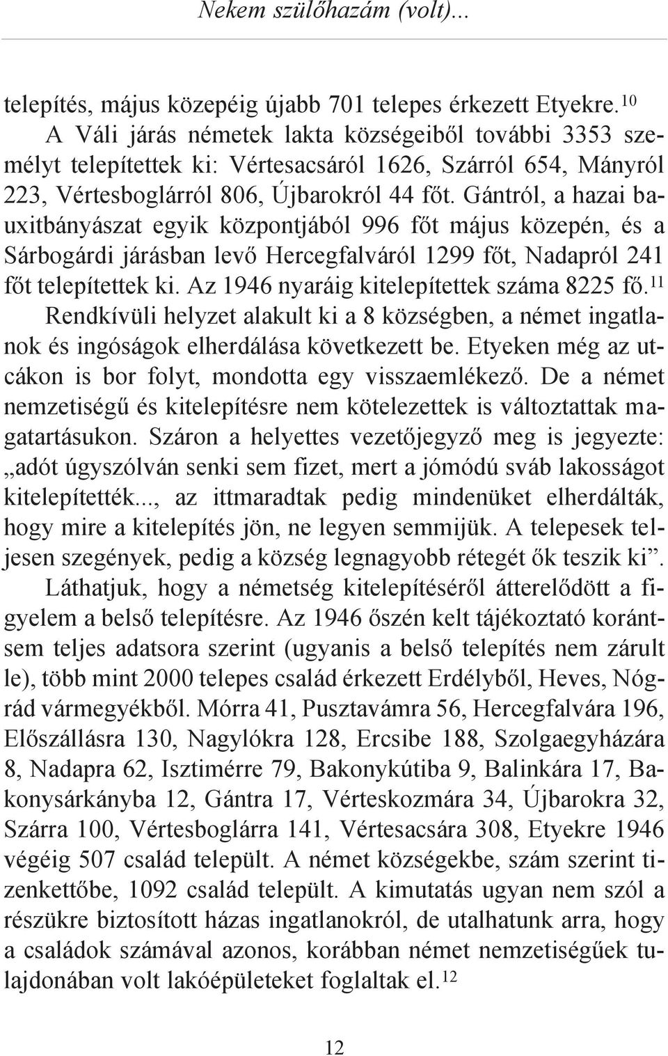 Gántról, a hazai bauxitbányászat egyik központjából 996 főt május közepén, és a Sárbogárdi járásban levő Hercegfalváról 1299 főt, Nadapról 241 főt telepítettek ki.