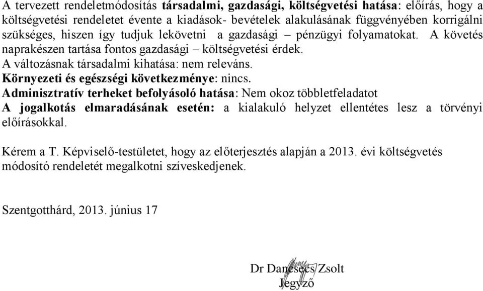 Környezeti és egészségi következménye: nincs.