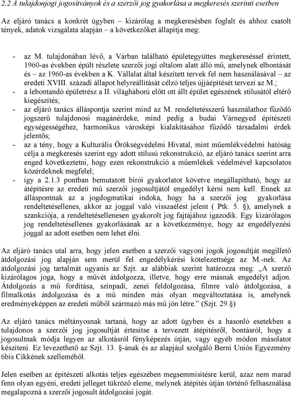 tulajdonában lévő, a Várban található épületegyüttes megkereséssel érintett, 1960-as években épült részlete szerzői jogi oltalom alatt álló mű, amelynek elbontását és az 1960-as években a K.