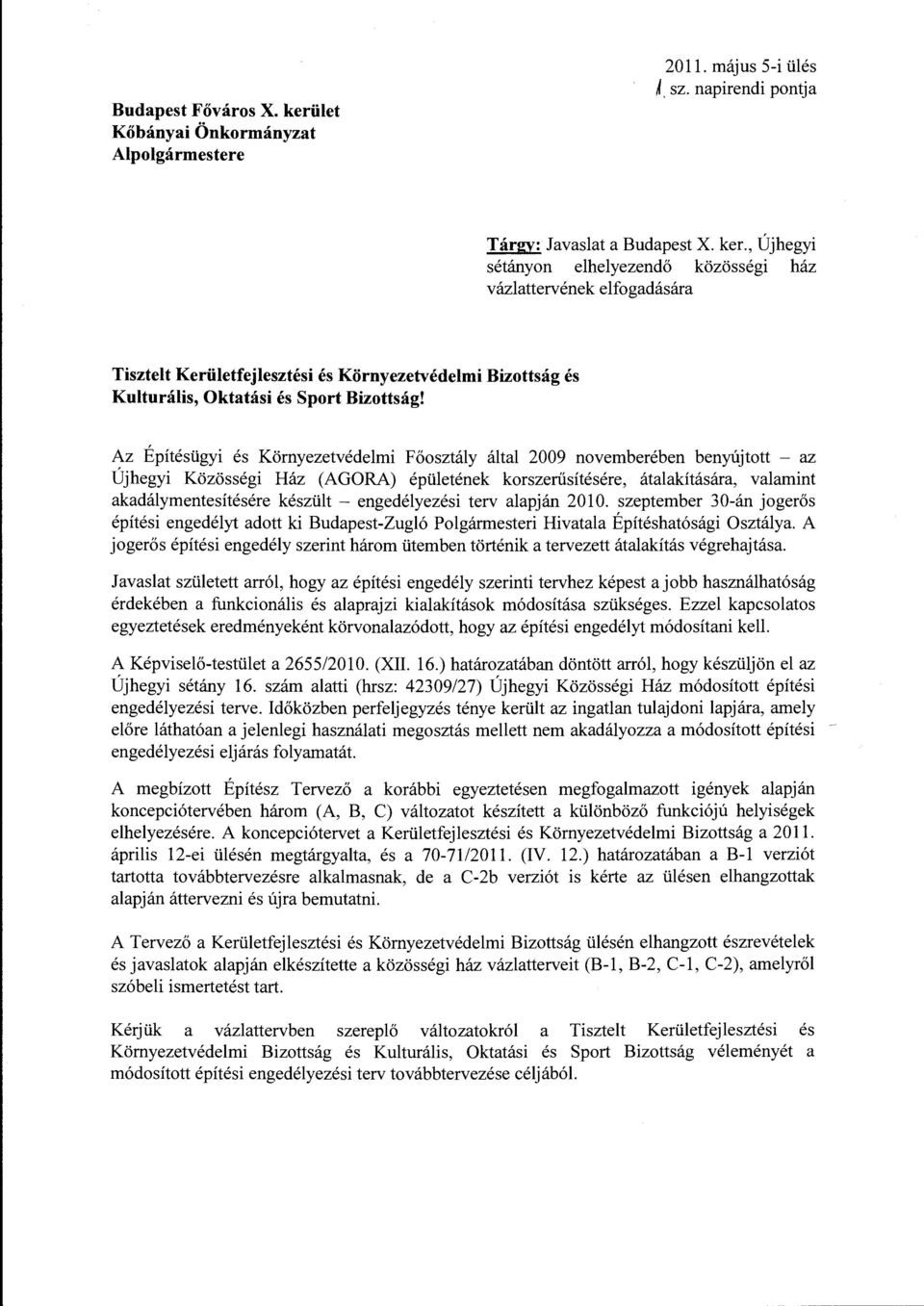 engedélyezési terv alapján 2010. szepteber 30-án jgerős építési engedélyt adtt ki Budapest-Zugló Plgáresteri ivatala Építéshatósági sztálya.