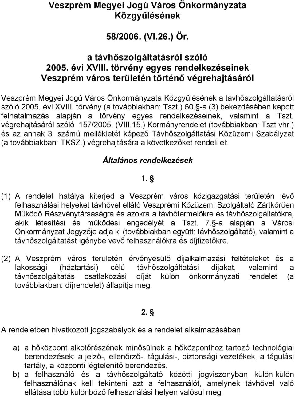 törvény (a továbbiakban: Tszt.) 60. -a (3) bekezdésében kapott felhatalmazás alapján a törvény egyes rendelkezéseinek, valamint a Tszt. végrehajtásáról szóló 157