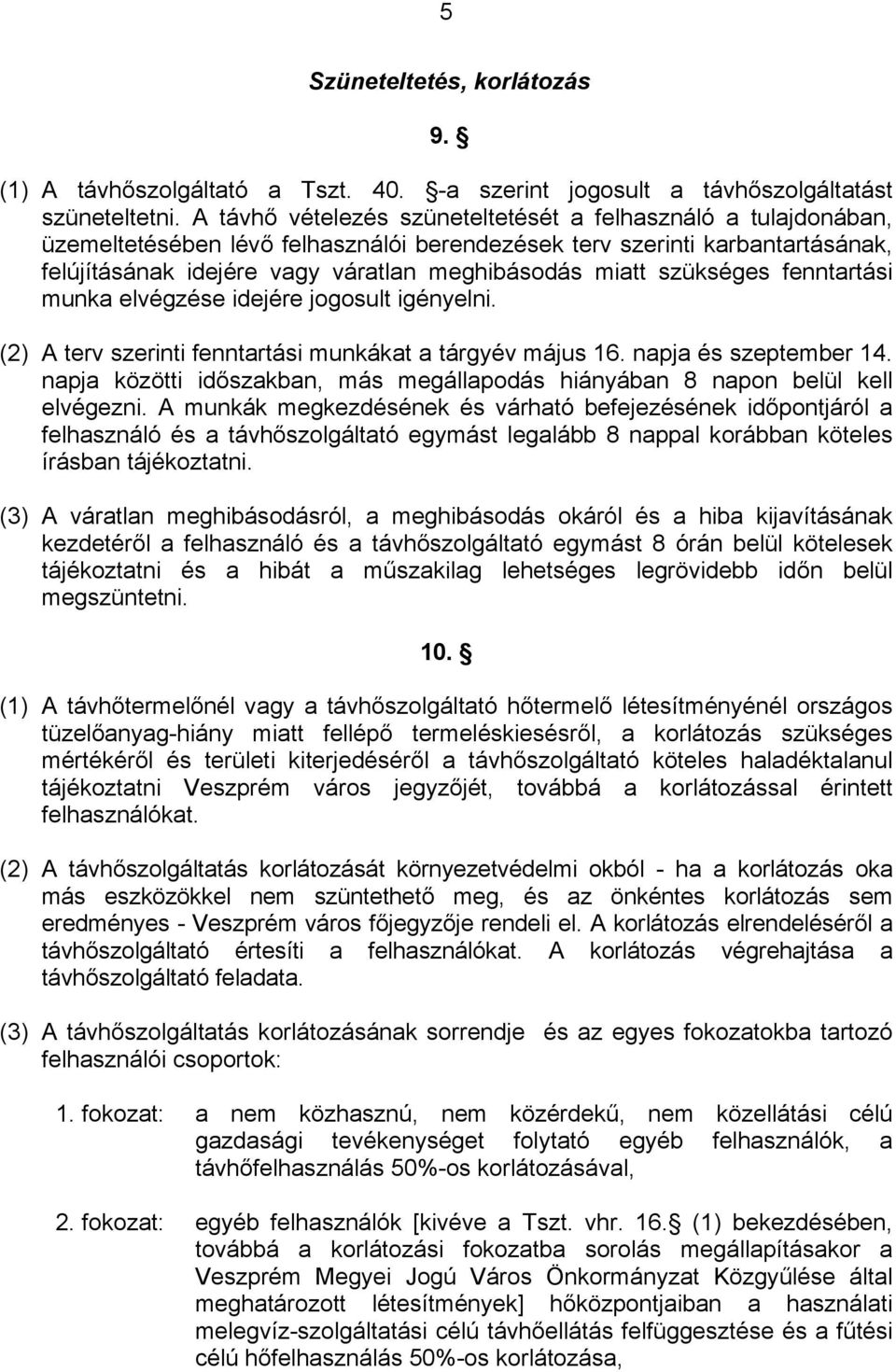 szükséges fenntartási munka elvégzése idejére jogosult igényelni. (2) A terv szerinti fenntartási munkákat a tárgyév május 16. napja és szeptember 14.