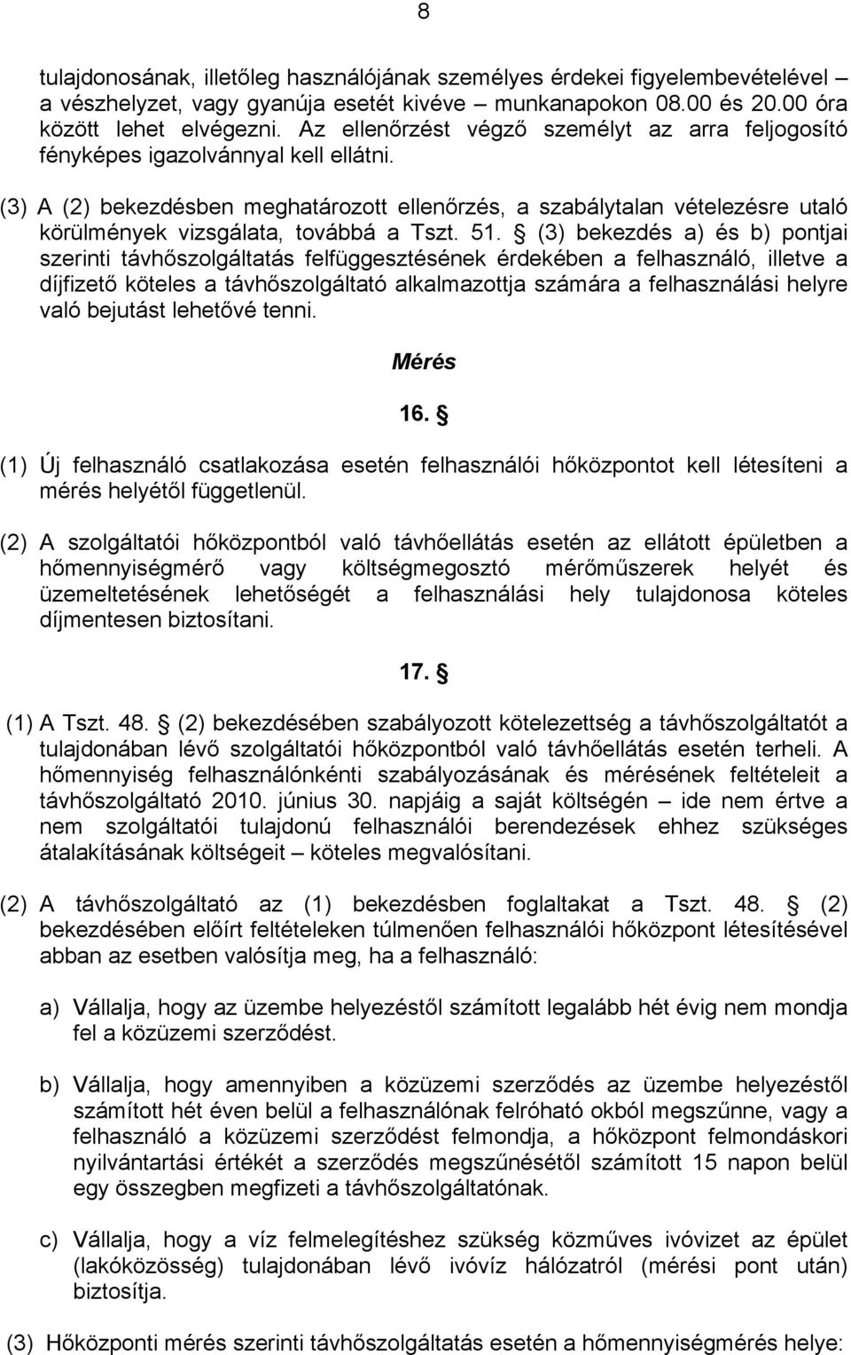 (3) A (2) bekezdésben meghatározott ellenőrzés, a szabálytalan vételezésre utaló körülmények vizsgálata, továbbá a Tszt. 51.