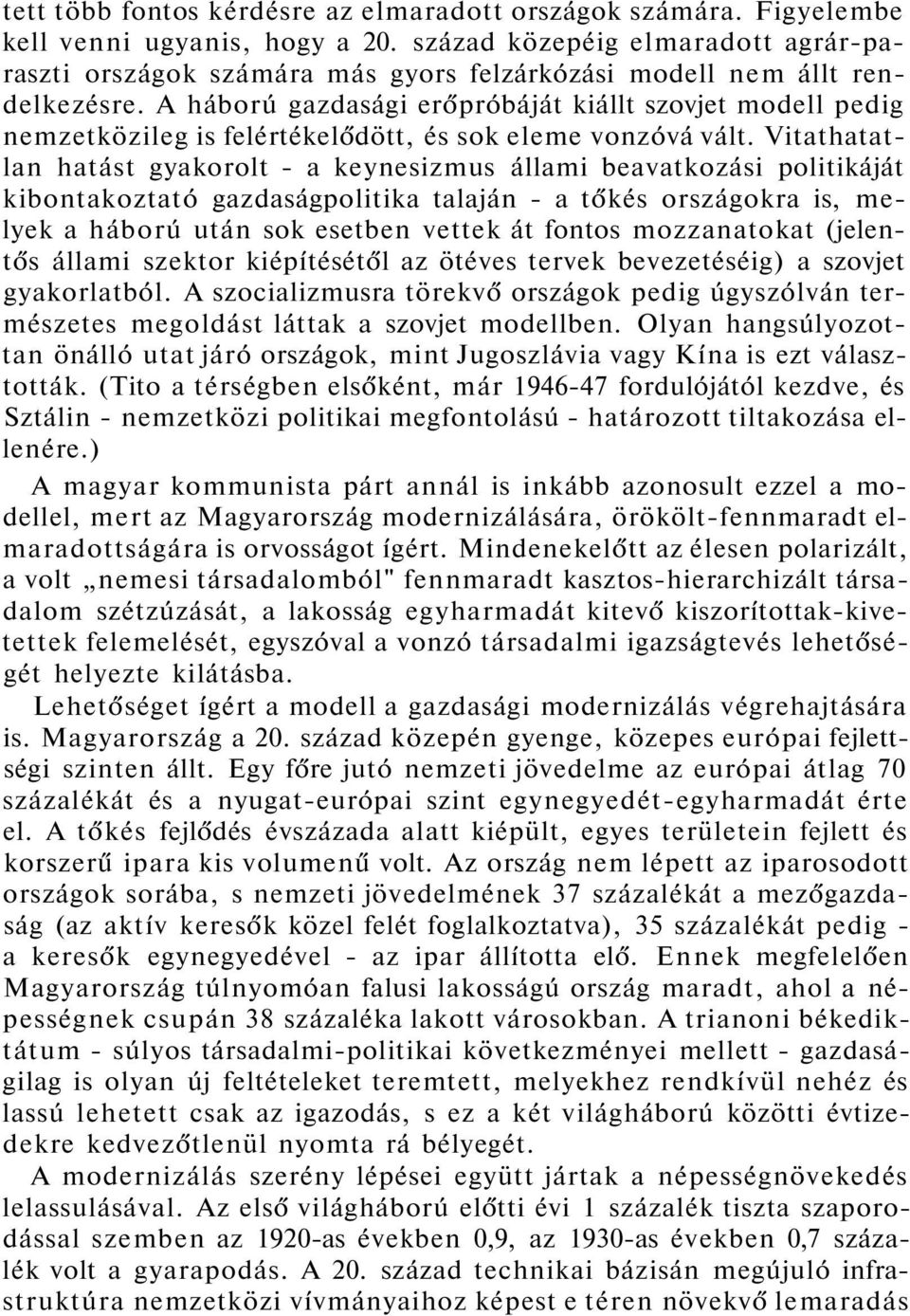 A háború gazdasági erőpróbáját kiállt szovjet modell pedig nemzetközileg is felértékelődött, és sok eleme vonzóvá vált.