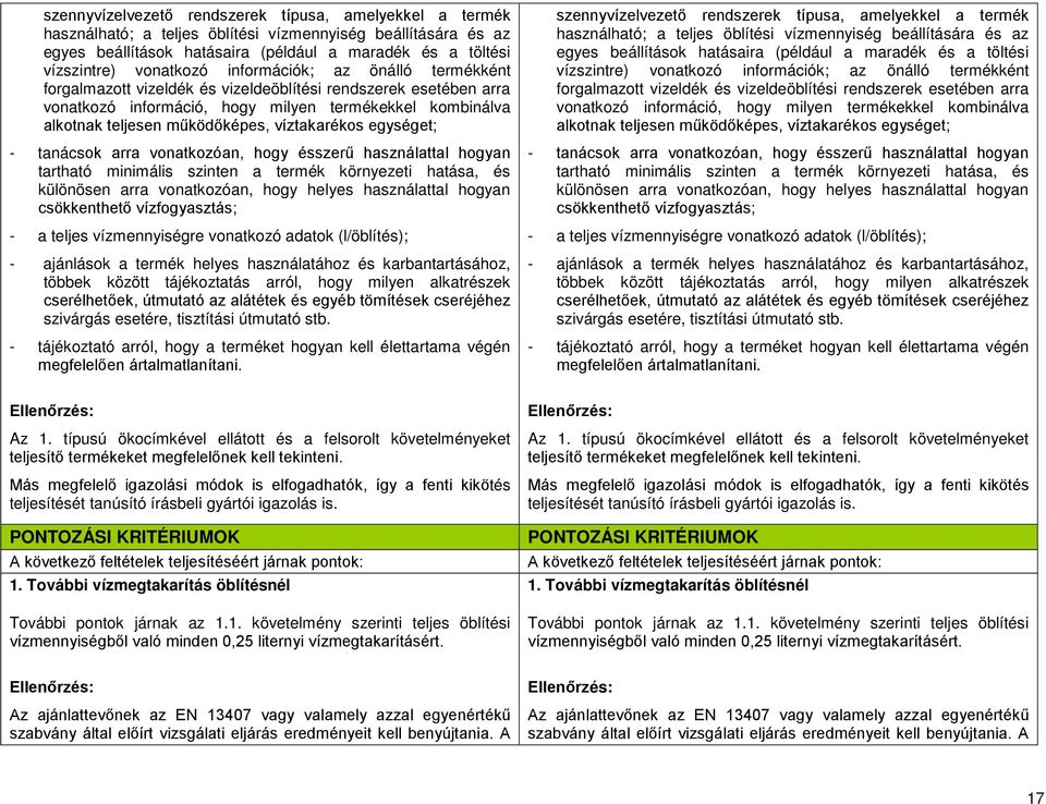 víztakarékos egységet; - tanácsok arra vonatkozóan, hogy ésszerű használattal hogyan tartható minimális szinten a termék környezeti hatása, és különösen arra vonatkozóan, hogy helyes használattal
