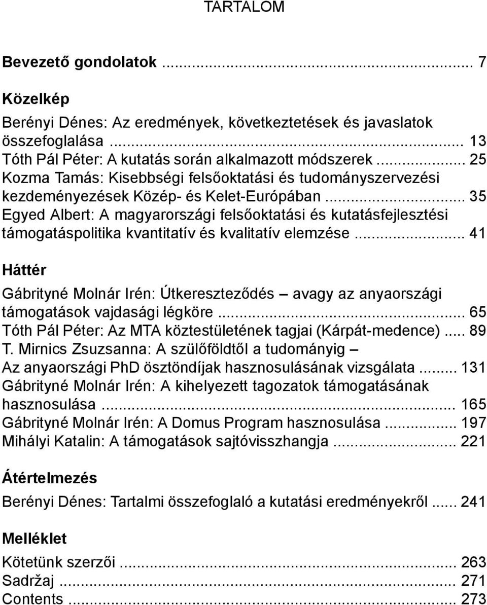 .. 35 Egyed Albert: A magyarországi felsőoktatási és kutatásfejlesztési támogatáspolitika kvantitatív és kvalitatív elemzése.