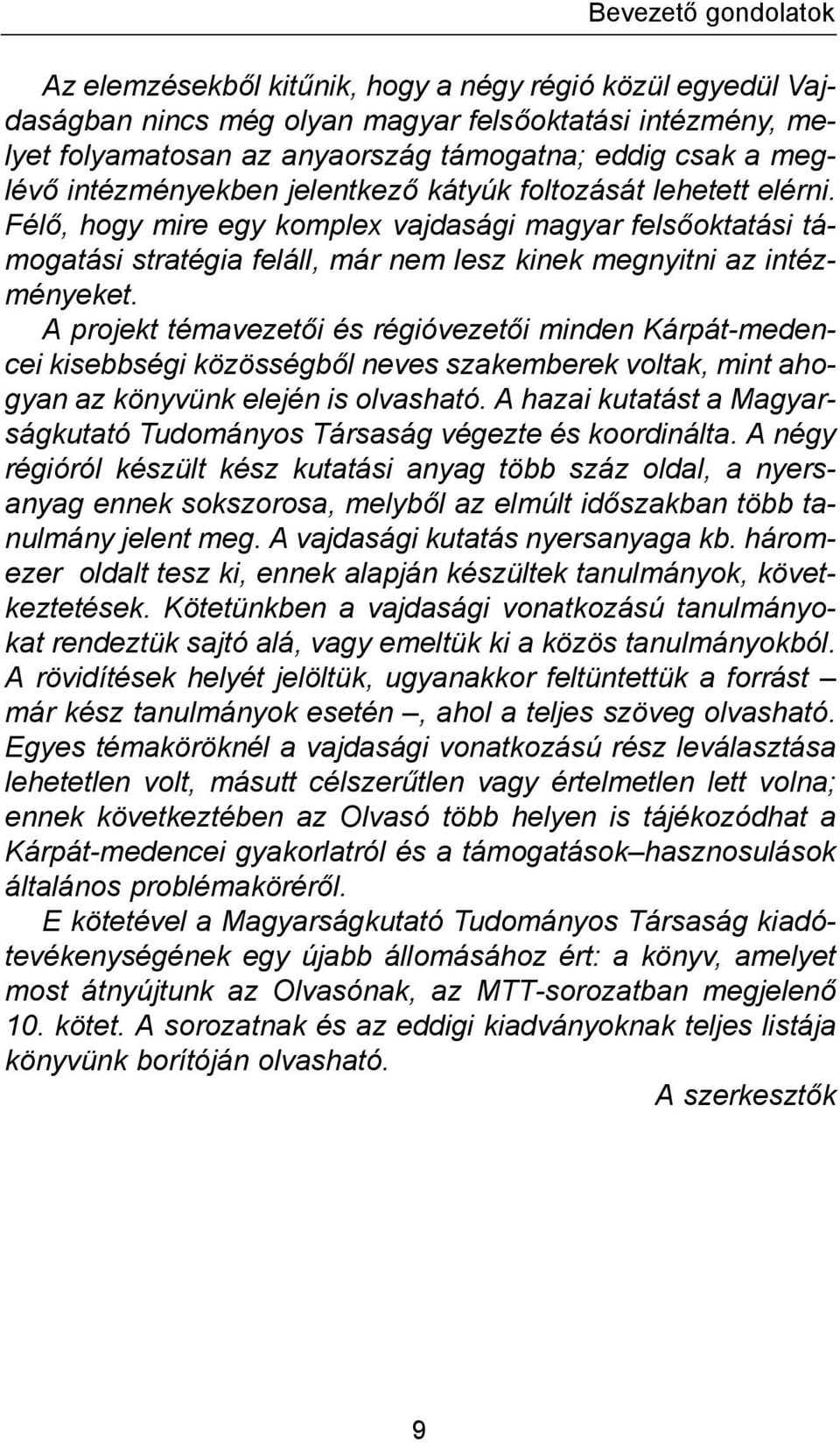 Félő, hogy mire egy komplex vajdasági magyar felsőoktatási támogatási stratégia feláll, már nem lesz kinek megnyitni az intézményeket.