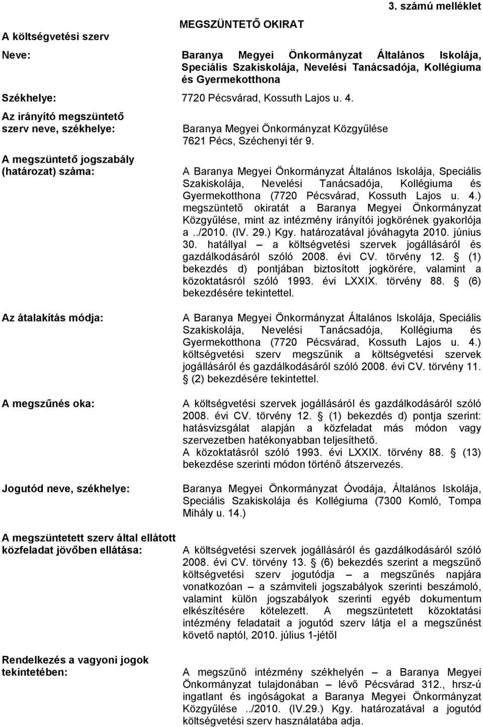 A Baranya Megyei Önkormányzat Általános Iskolája, Speciális Szakiskolája, Nevelési Tanácsadója, Kollégiuma és Gyermekotthona (7720 Pécsvárad, Kossuth Lajos u. 4.