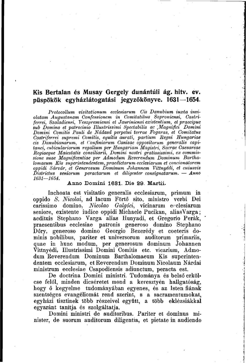 praecipue sub Domino et patrocinio Ulustrissimi Spectabilis ac [Magnifici Domini Domini Comitis Pauli de Nádasd perpetui terrae Fogaras, et Comitatus Castriferrei supremi Comitis, equitis aurati,